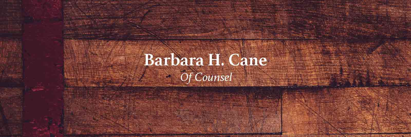 Barbara H. Cane, Of Counsel