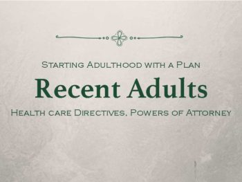 Starting Adulthood with a Plan: Recent Adults; Health Care Directives, Powers of Attorney