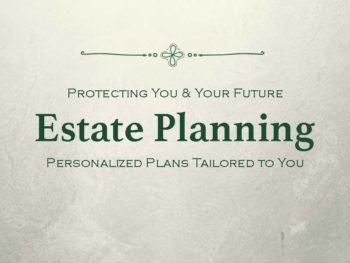 Protecting You & Your Future: Estate Planning Personalized Plans Tailored to You