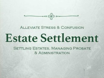 Alleviate Stress And Confusion: Estate Settlement; Settling estates, managing probate and administration