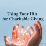 Using Your IRA for Charitable Giving