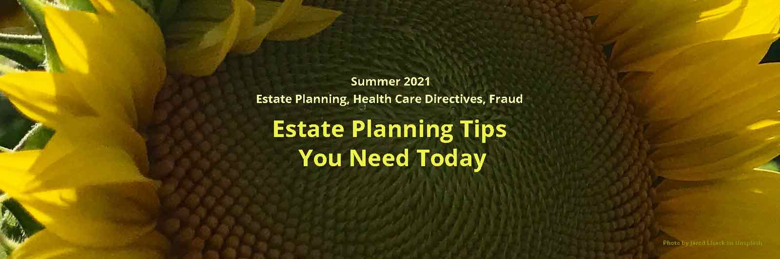 Estate Planning Tips You Need Today, Summer 2021 Newsletter