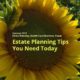 Estate Planning Tips You Need Today, Summer 2021 Newsletter